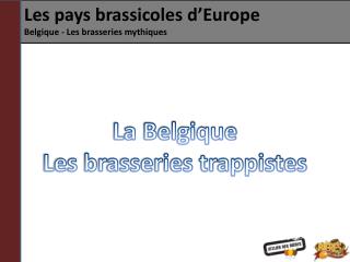 Les pays brassicoles d’Europe Belgique - Les brasseries mythiques