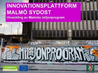 INNOVATIONSPLATTFORM MALMÖ SYDOST Utveckling av Malmös miljonprogram