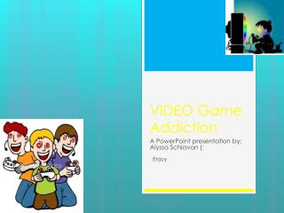 VIDEO Game Addiction