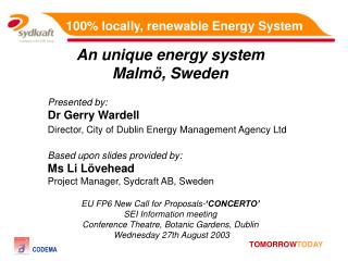 An unique energy system Malmö, Sweden Presented by: Dr Gerry Wardell