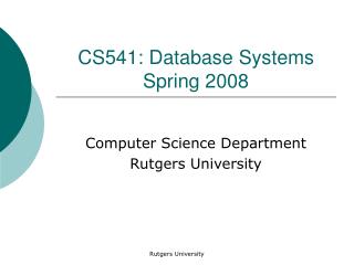 CS541: Database Systems Spring 2008