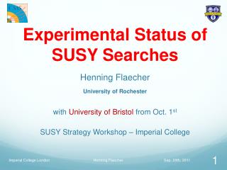 Experimental Status of SUSY Searches Henning Flaecher University of Rochester