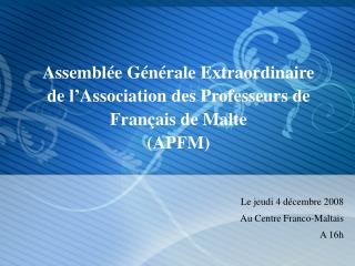 Assemblée Générale Extraordinaire de l’Association des Professeurs de Français de Malte (APFM)
