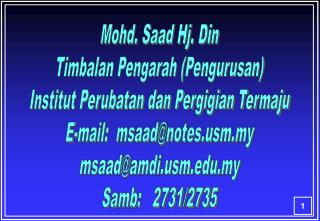Mohd. Saad Hj. Din Timbalan Pengarah (Pengurusan) Institut Perubatan dan Pergigian Termaju