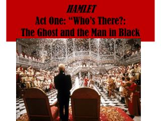 HAMLET Act One: “Who’s There?: The Ghost and the Man in Black