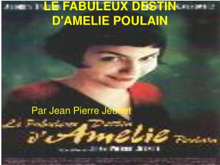 LE FABULEUX DESTIN D'AMELIE POULAIN