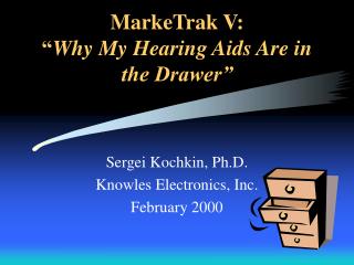 MarkeTrak V: “ Why My Hearing Aids Are in the Drawer”