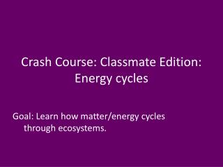Crash Course: Classmate Edition: Energy cycles
