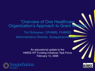 An educational update to the HIMSS HIT Funding Initiatives Task Force February 12, 2008