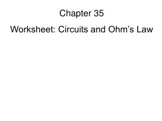 Chapter 35 Worksheet: Circuits and Ohm’s Law