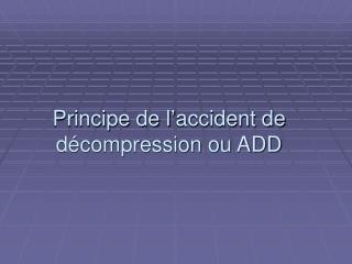 Principe de l’accident de décompression ou ADD