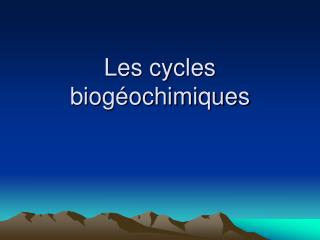 Les cycles biogéochimiques
