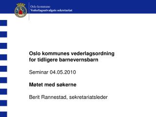 Oslo kommunes vederlagsordning for tidligere barnevernsbarn Seminar 04.05.2010 Møtet med søkerne