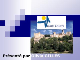 Présenté par Olivia GILLES