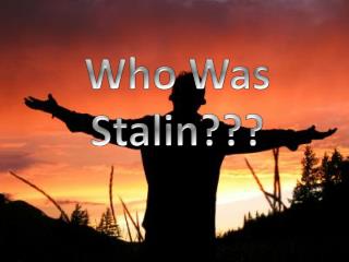 Who Was Stalin???
