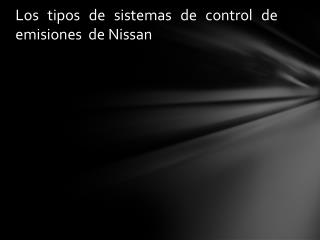 Los tipos de sistemas de control de emisiones de Nissan