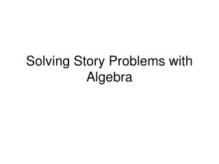 Solving Story Problems with Algebra