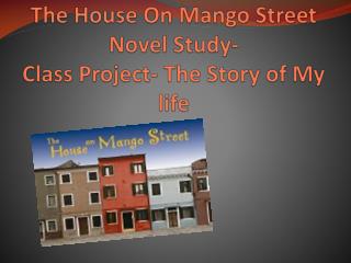 The House On Mango Street Novel Study- Class Project- The Story of My life