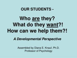 Assembled by Diana E. Knauf, Ph.D. Professor of Psychology