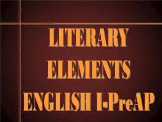 LITERARY ELEMENTS ENGLISH I-PreAP
