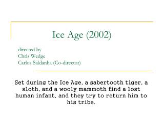 Ice Age (2002) directed by Chris Wedge Carlos Saldanha (Co-director)