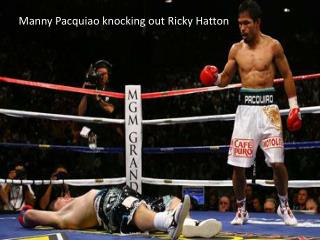 Manny Pacquiao knocking out Ricky Hatton .