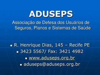 R. Henrique Dias, 145 – Recife PE 3423 5567/ Fax: 3421 4982 aduseps.br