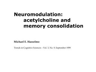 Neuromodulation: 	acetylcholine and 	memory consolidation Michael E. Hasselmo