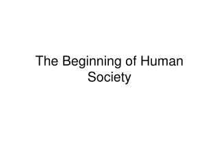 The Beginning of Human Society