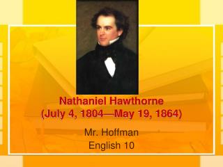 Nathaniel Hawthorne (July 4, 1804—May 19, 1864)