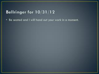 Bellringer for 10/31/12