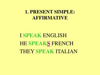 1. PRESENT SIMPLE: AFFIRMATIVE