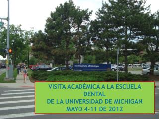 VISITA ACADÉMICA A LA ESCUELA DENTAL DE LA UNIVERSIDAD DE MICHIGAN MAYO 4-11 DE 2012