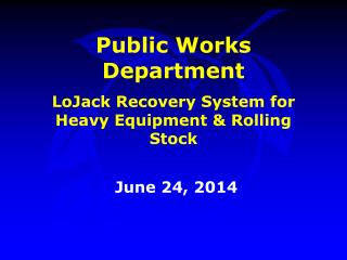 Public Works Department LoJack Recovery System for Heavy Equipment &amp; Rolling Stock