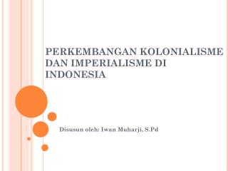 PERKEMBANGAN KOLONIALISME DAN IMPERIALISME DI INDONESIA