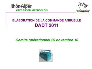 ELABORATION DE LA COMMANDE ANNUELLE DADT 2011 Comité opérationnel 29 novembre 10