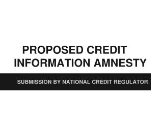 PROPOSED CREDIT INFORMATION AMNESTY