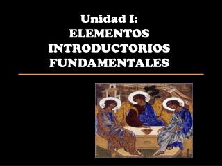 Unidad I: ELEMENTOS INTRODUCTORIOS FUNDAMENTALES