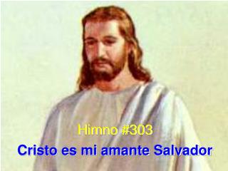 Himno #303 Cristo es mi amante Salvador
