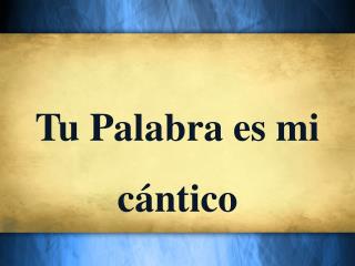 Tu Palabra es mi c ántico