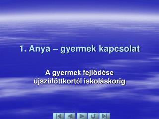 1. Anya – gyermek kapcsolat