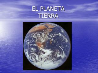 EL PLANETA TIERRA