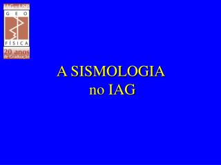 A SISMOLOGIA no IAG