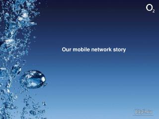 Our mobile network story