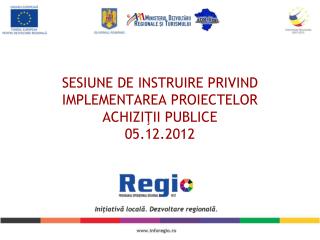 SESIUNE DE INSTRUIRE PRIVIND IMPLEMENTAREA PROIECTELOR ACHI ZIŢII PUBLICE 05.12.2012