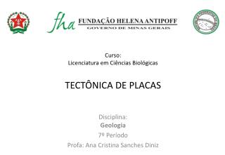 Curso: Licenciatura em Ciências Biológicas TECTÔNICA DE PLACAS