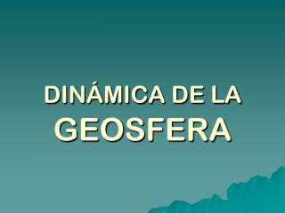 DINÁMICA DE LA GEOSFERA