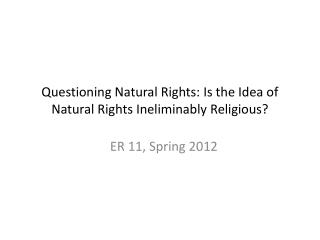 Questioning Natural Rights: Is the Idea of Natural Rights Ineliminably Religious?