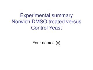 Experimental summary Norwich DMSO treated versus Control Yeast