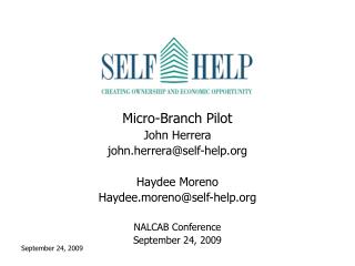Micro-Branch Pilot John Herrera john.herrera@self-help Haydee Moreno
